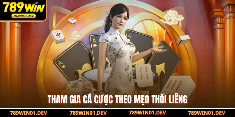 Tham gia cá cược theo mẹo thổi Liêng